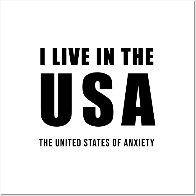 I Live in the USA - The United States of Anxiety Wall Art by quoteee